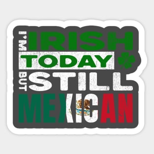 Funny St Patrick's Day I'm Irish Today But Still Mexican Sticker